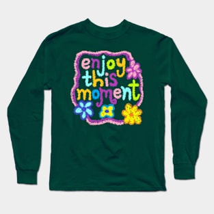 enjoy this moment Long Sleeve T-Shirt